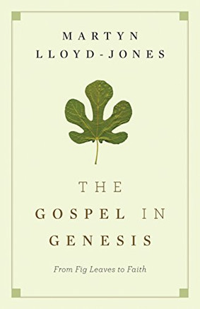 The Gospel in Genesis: From Fig Leaves to Faith