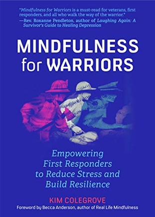 Mindfulness For Warriors: Empowering First Responders to Reduce Stress and Build Resilience (Book for Doctors, Police, Nurses, Firefighters, Paramedics, Military, and Others)