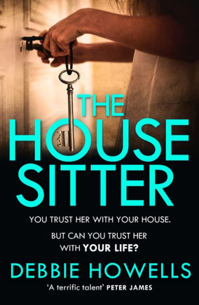 The House Sitter: The Gripping, Unputdownable Thriller For Summer 2023 From The Richard & Judy Book Club Bestselling Author