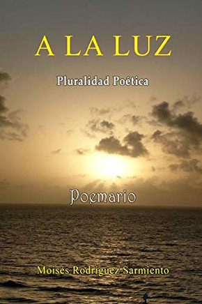 A la Luz Poemario (Spanish Edition)