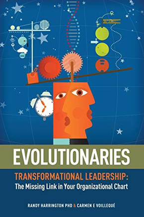 Evolutionaries: Transformational Leadership: The Missing Link in Your Organizational Chart Evolutionaries: Transformational Leadership: The Missing Link in Your Organizational Chart