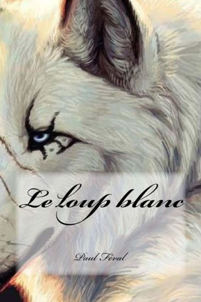 Le Loup Blanc (French Edition) - 9781540616623