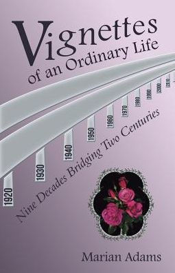 Vignettes Of An Ordinary Life: Nine Decades Bridging Two Centuries