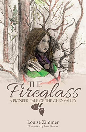 The Fireglass: A Pioneer Tale Of The Ohio Valley