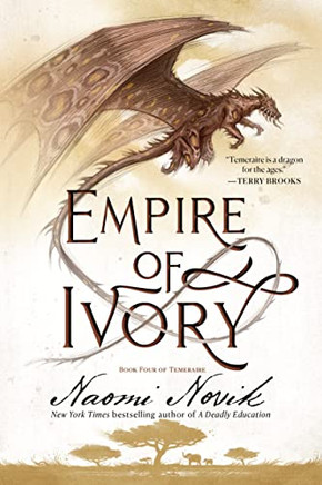 Empire Of Ivory: Book Four Of Temeraire
