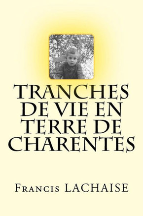 Tranches De Vie En Terre De Charentes (French Edition)