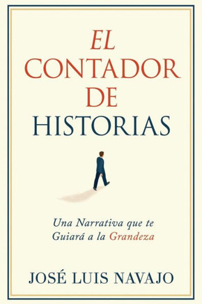 El Contador De Historias: Una Narrativa Que Te GuiarA A La Grandeza (Spanish Edition)