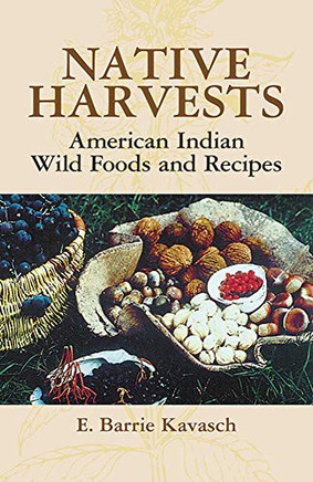 Native Harvests: American Indian Wild Foods And Recipes