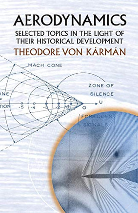 Aerodynamics: Selected Topics in the Light of Their Historical Development (Dover Books on Aeronautical Engineering)