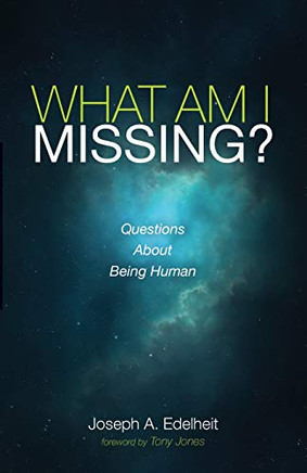 What Am I Missing? : Questions About Being Human
