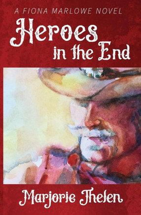 Heroes In The End: A Fiona Marlowe Novel (Fiona Marlowe Novels)