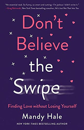 Don'T Believe The Swipe: Finding Love Without Losing Yourself