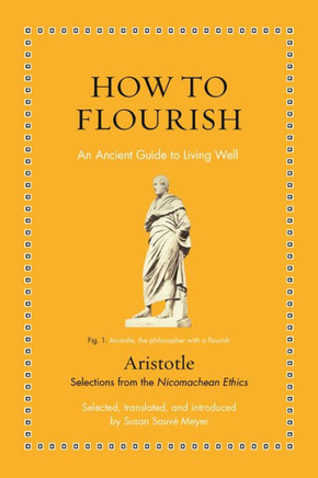 How To Flourish: An Ancient Guide To Living Well (Ancient Wisdom For Modern Readers)