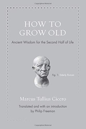 How to Grow Old: Ancient Wisdom for the Second Half of Life