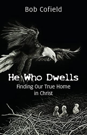 He Who Dwells: Finding Our True Home in Christ