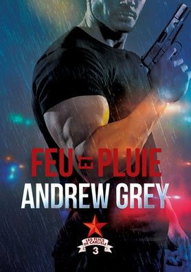 Feu Et Pluie (Les Flics De Carlisle) (French Edition)