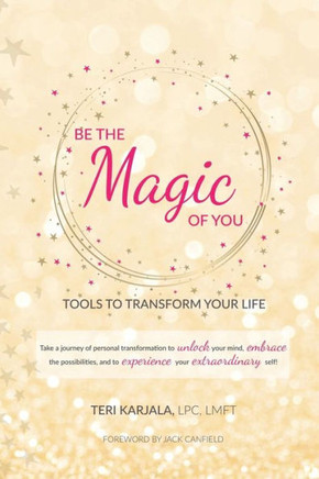 Be The Magic Of You: Tools To Transform Your Life! - 9781504388122
