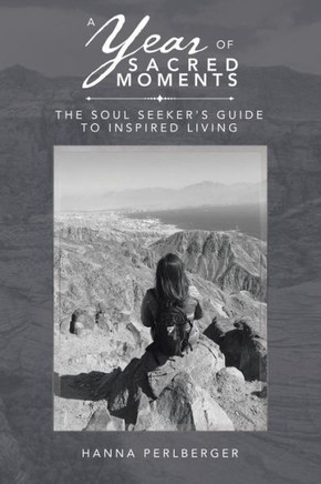 A Year Of Sacred Moments: The Soul Seeker's Guide To Inspired Living - 9781504385565