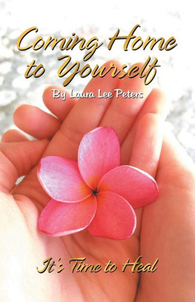 Coming Home to Yourself: It?s Time to Heal