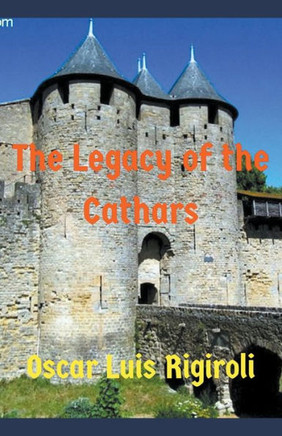The Legacy Of The Cathars - 9781393442219