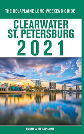Clearwater / St. Petersburg - The Delaplaine 2021 Long Weekend Guide
