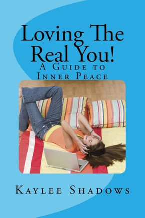 Loving The Real You!: A Guide To Inner Peace