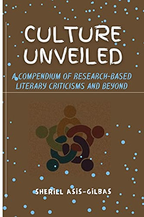 Culture Unveiled: A Compendium Of Research-Based Literary Criticisms And Beyond