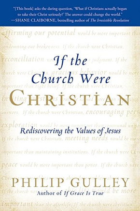 If the Church Were Christian: Rediscovering the Values of Jesus