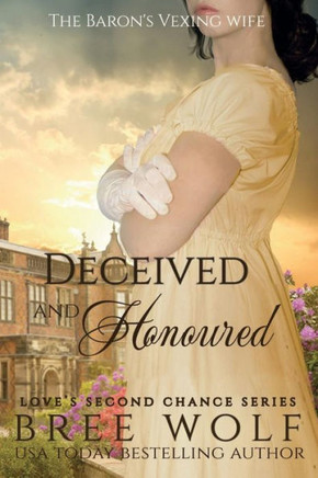 Deceived & Honoured - The Baron's Vexing Wife (#7 Love's Second Chance Series)