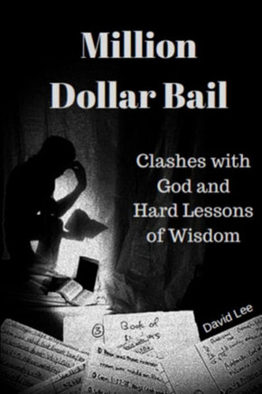 Million Dollar Bail: Clashes With God And Hard Lessons Of Wisdom