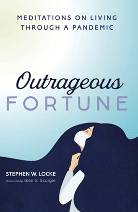 Outrageous Fortune: Meditations On Living Through A Pandemic