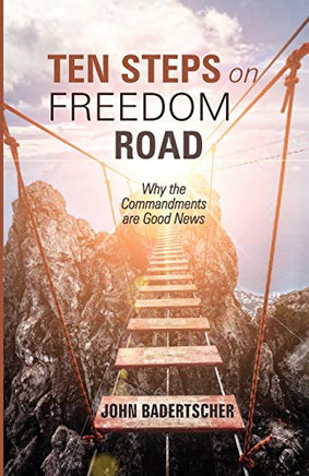 Ten Steps On Freedom Road: Why The Commandments Are Good News