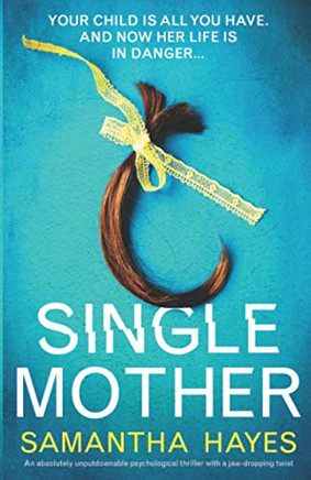 Single Mother: An absolutely unputdownable psychological thriller with a jaw-dropping twist Single Mother: An absolutely unputdownable psychological thriller with a jaw-dropping twist