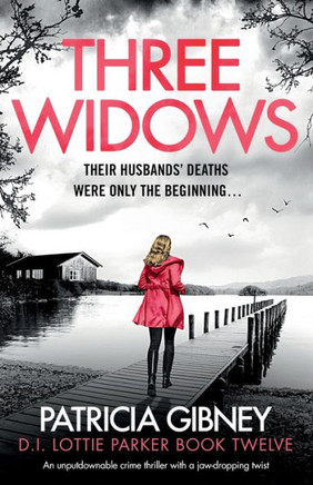 Three Widows: An Unputdownable Crime Thriller With A Jaw-Dropping Twist (Detective Lottie Parker)