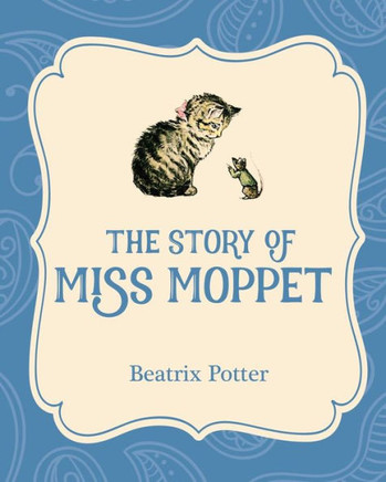 The Story Of Miss Moppet (Xist Illustrated Childrens Classics)