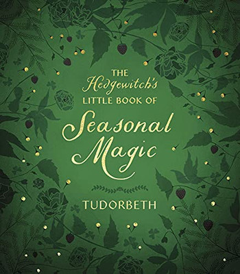 The Hedgewitch'S Little Book Of Seasonal Magic (The Hedgewitch'S Little Library, 2)