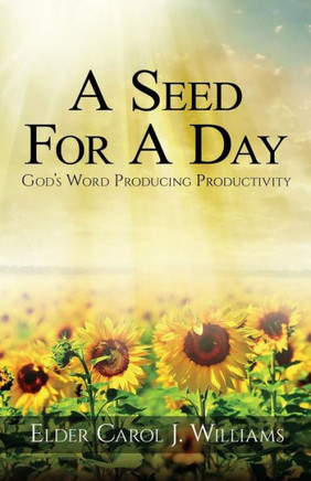 A Seed For A Day: (God's Word Producing Productivity)