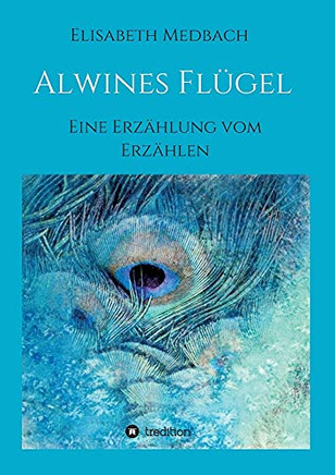 Alwines Fl??gel: Eine Erz?ñhlung Vom Erz?ñhlen (German Edition) (Paperback)