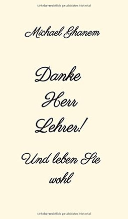 Danke Herr Lehrer!: Und Leben Sie Wohl (German Edition)