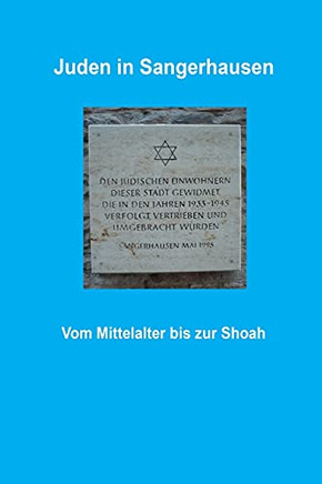 Juden In Sangerhausen: Vom Mittelalter Bis Zur Shoa (German Edition)