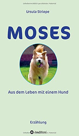Moses - Aus Dem Leben Mit Einem Hund (German Edition)