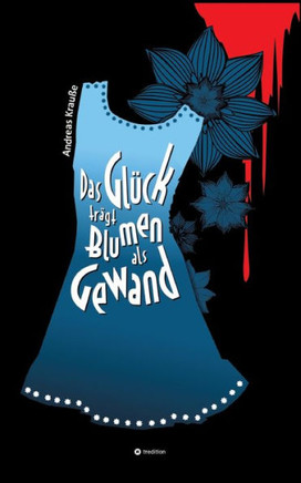 Das Glück trägt Blumen als Gewand (German Edition)