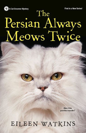 The Persian Always Meows Twice (A Cat Groomer Mystery) The Persian Always Meows Twice (A Cat Groomer Mystery)