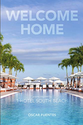Welcome Home: Poems Inspired By 1 Hotel South Beach