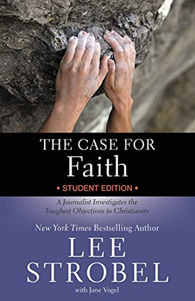 The Case for Faith Student Edition: A Journalist Investigates the Toughest Objections to Christianity (Case for ? Series for Students)