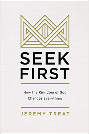 Seek First: How the Kingdom of God Changes Everything