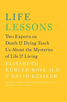Life Lessons: Two Experts On Death And Dying Teach Us About The Mysteries Of Life And Living