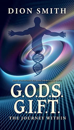 G.O.D.S. G.I.F.T. Goals of Discovering Self, Going Inward Finding Truth: The Journey Within