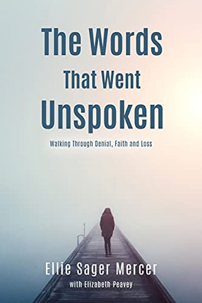 The Words That Went Unspoken: Walking Through Denial, Faith And Loss