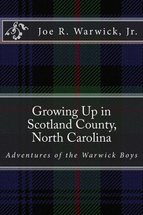Growing Up In Scotland County, North Carolina: Adventures Of The Warwick Boys